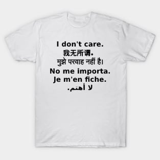 "I Don't Care" In 6 Languages (English, Chinese, Hindi, Spanish, French, Arabic) T-Shirt